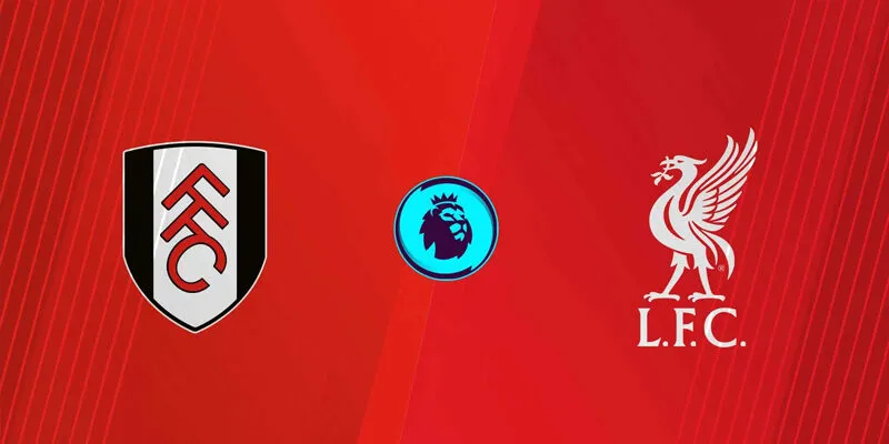Soi Kèo Fulham vs Liverpool 22h00 04/01 – Ngoại Hạng Anh