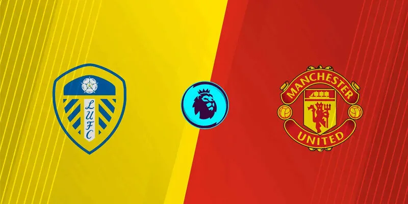 Soi Kèo Leeds United vs Manchester United 19h30 04/01 – Ngoại Hạng Anh